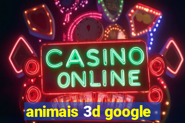 animais 3d google